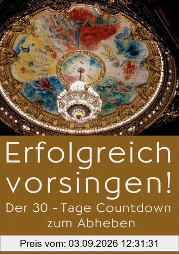 Erfolgreich vorsingen!: Der 30-Tage Countdown zum Abheben