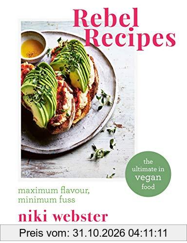Rebel Recipes: Maximum flavour, minimum fuss: the ultimate in vegan food