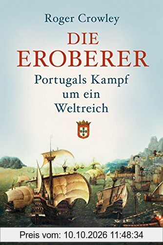 Die Eroberer: Portugals Kampf um ein Weltreich
