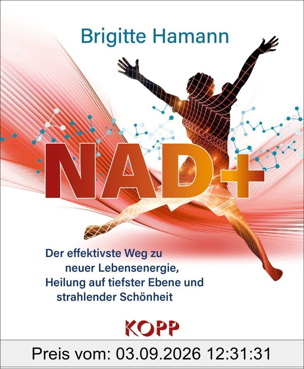 NAD+: Der effektivste Weg zu neuer Lebensenergie, Heilung auf tiefster Ebene und strahlender Schönheit