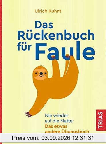 Das Rückenbuch für Faule: Nie wieder auf die Matte: Das etwas andere Übungsbuch