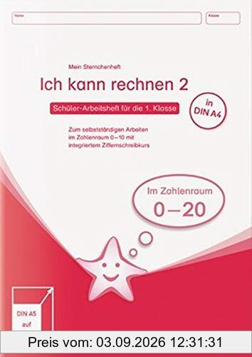 Ich kann rechnen 2 - Ausgabe in A4 - Schülerarbeitsheft für die 1. Klasse: Mein Sternchenheft Mathematik zum selbstständigen Arbeiten im Zahlenraum 0-20 mit abschließender Lernzielübersicht