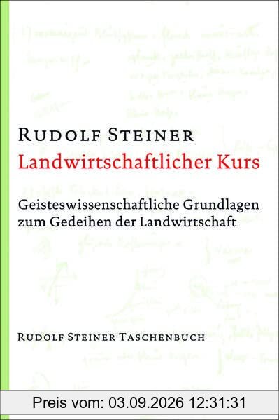Landwirtschaftlicher Kurs: Geisteswissenschaftliche Grundlagen zum Gedeihen der Landwirtschaft (Rudolf Steiner Taschenbücher aus dem Gesamtwerk)