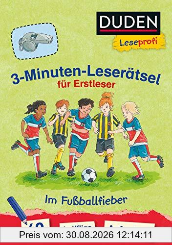 Duden Leseprofi – 3-Minuten-Leserätsel für Erstleser: Im Fußballfieber: 40 knifflige Aufgaben (DUDEN Leseprofi Minuten Leserätsel)