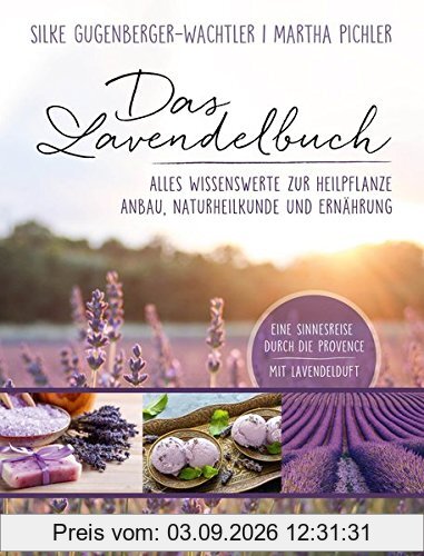 Das Lavendelbuch: Alles Wissenswerte zur Heilpflanze, Anbau, Naturheilkunde und Ernährung
