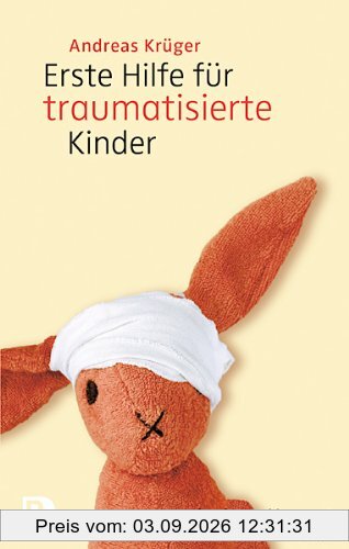 Erste Hilfe für traumatisierte Kinder - Mit einem Vorwort von Luise Reddemann