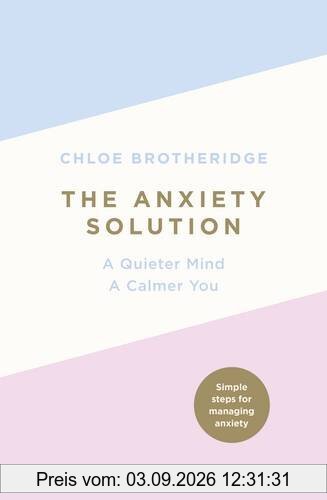 The Anxiety Solution: A Quieter Mind, a Calmer You