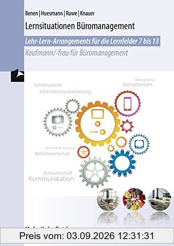 Lernsituationen Büromanagement: Lehr-Lern-Arrangements Lernfelder 7-13