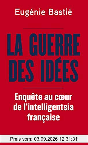La guerre des idées : enquête au coeur de l'intelligentsia française