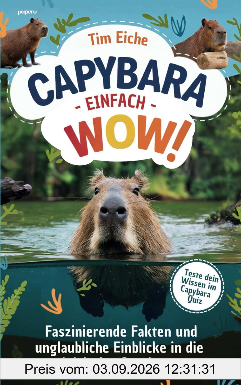 Capybara - Einfach wow! Faszinierende Fakten und unglaubliche Einblicke in die Welt der Capybaras
