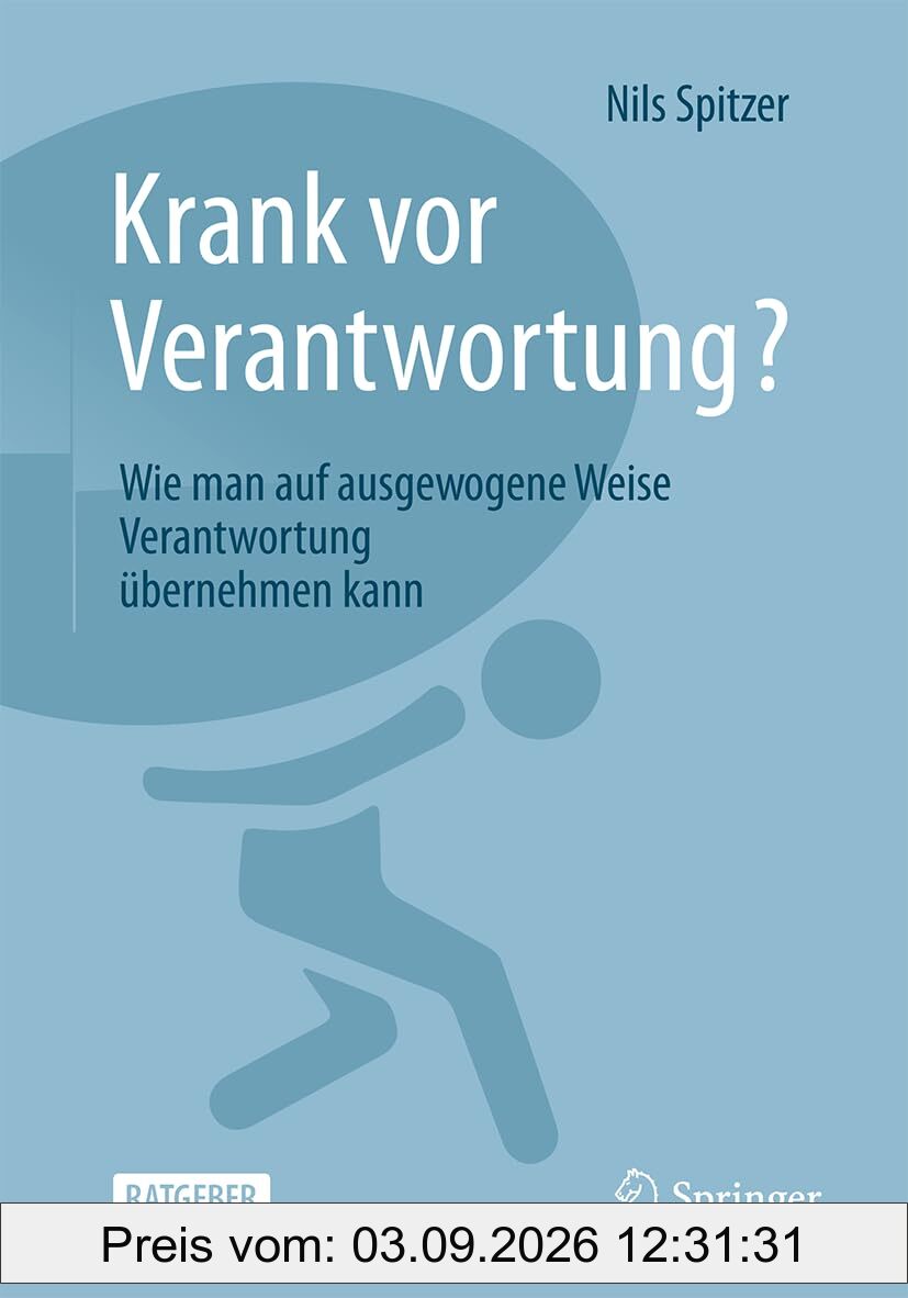 Krank vor Verantwortung?: Wie man auf ausgewogene Weise Verantwortung übernehmen kann