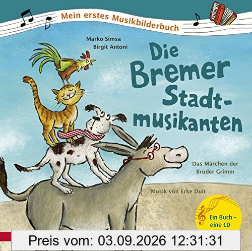 Die Bremer Stadtmusikanten: Das Märchen der Brüder Grimm zur Musik von Erke Duit (Mein erstes Musikbilderbuch mit CD)