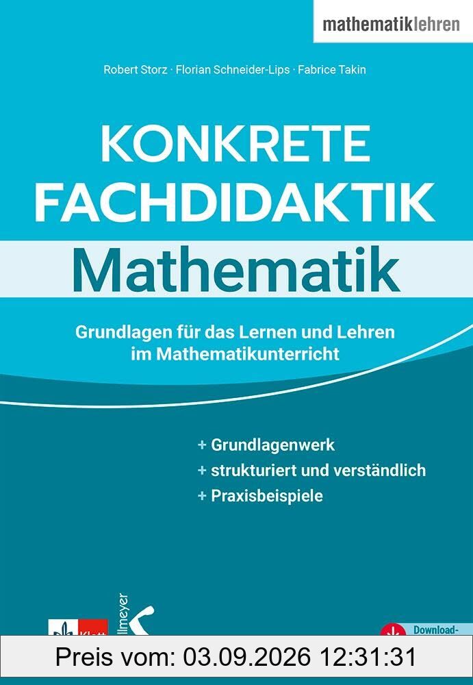 Konkrete Fachdidaktik Mathematik: Grundlagen für das Lernen und Lehren im Mathematikunterricht