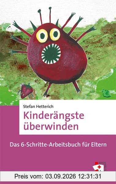 Kinderängste überwinden. Das 6-Schritte-Arbeitsbuch für Eltern (Erste Hilfen Band 18)