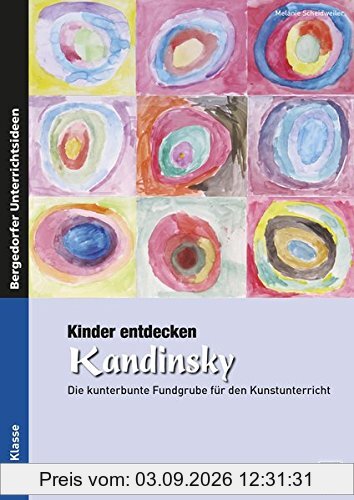 Kinder entdecken Kandinsky: Die kunterbunte Fundgrube für den Kunstunterricht (3. und 4. Klasse) (Kinder entdecken Künstler)