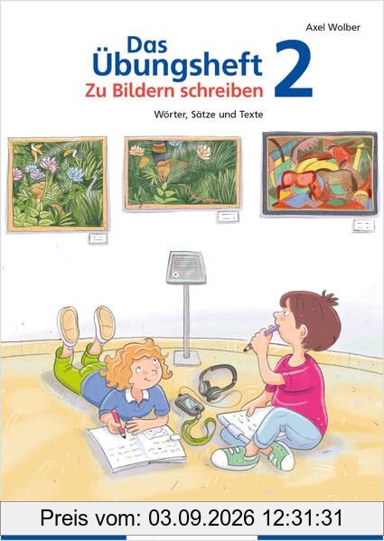 Das Übungsheft – Zu Bildern schreiben 2: Wörter und Sätze