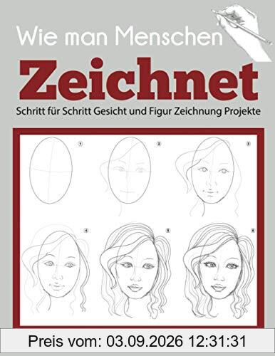 Wie man Menschen Zeichnet: Schritt für Schritt Gesicht und Figur Zeichnung Projekte (Anfänger Zeichnung Guides)