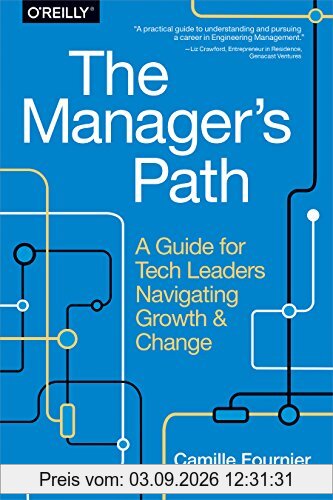 The Manager's Path: A Guide for Tech Leaders Navigating Growth and Change