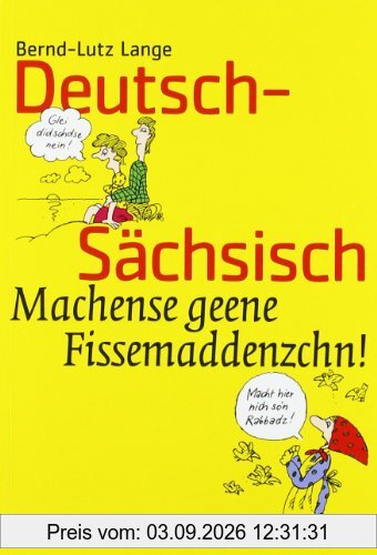 Deutsch-Sächsisch: Machense geene Fissemaddenzchn!