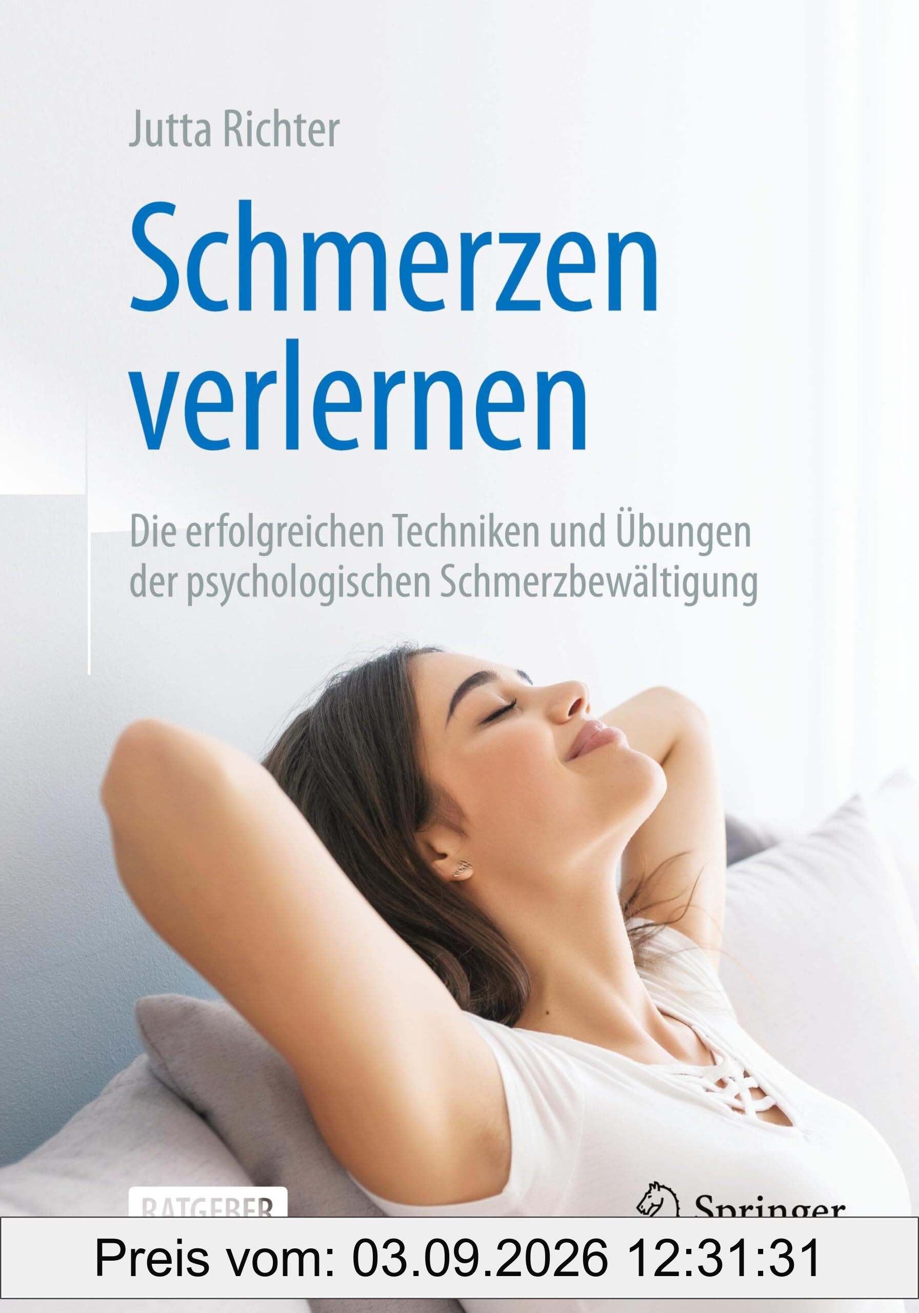 Schmerzen verlernen: Die erfolgreichen Techniken und Übungen der psychologischen Schmerzbewältigung