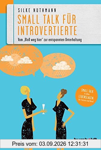 Smalltalk für Introvertierte: Vom "Bloß weg hier" zur entspannten Unterhaltung. Smalltalk in allen Lebenslagen für Freizeit und Beruf
