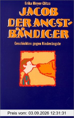 Jacob der Angstbändiger: Geschichten gegen Kinderängste