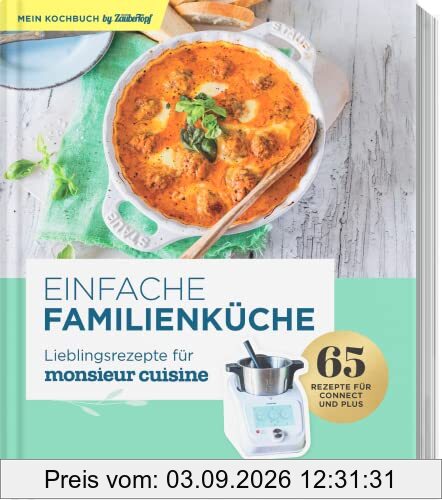 Einfache Familienküche – Lieblingsrezepte für Monsieur Cuisine by mein Zaubertopf: Schritt-für-Schritt-Anleitungen mit denen jedes Gericht einfach gelingt