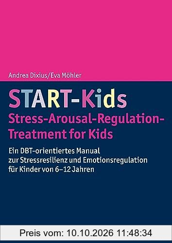 START-Kids - Stress-Arousal-Regulation-Treatment for Kids: Ein DBT-orientiertes Manual zur Stressresilienz und Emotionsregulation für …