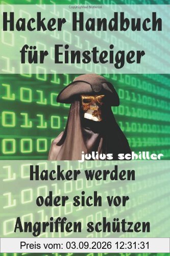 Hacker Handbuch für Einsteiger - Hacker werden oder sich vor Angriffen schützen