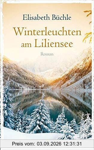 Winterleuchten am Liliensee: Roman