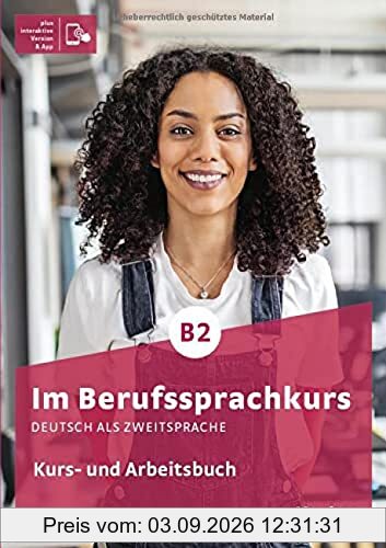 Im Berufssprachkurs B2: Deutsch als Zweitsprache / Kurs- und Arbeitsbuch plus interaktive Version