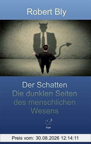 Der Schatten.: Die dunklen Seiten des menschlichen Wesens.