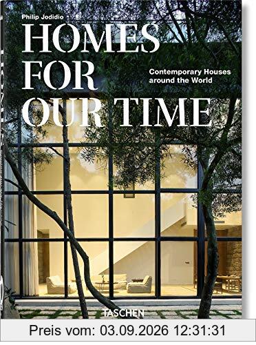 Homes for our time : contemporary houses around the world. Homes for our time : zeitgenössische Häuser aus aller Welt. Homes for our time : maisons contemporaines autour du monde