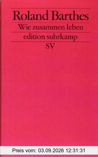 Wie zusammen leben: Simulationen einiger alltäglicher Räume im Roman. Vorlesung am Collège de France 1976-1977 (edition suhrkamp)