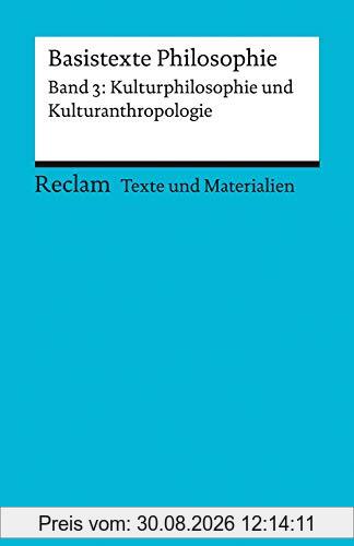 Basistexte Philosophie. Band 3: Kulturphilosophie und Kulturanthropologie: Für die Sekundarstufe II. Texte und Materialien für den Unterricht (Reclams Universal-Bibliothek)