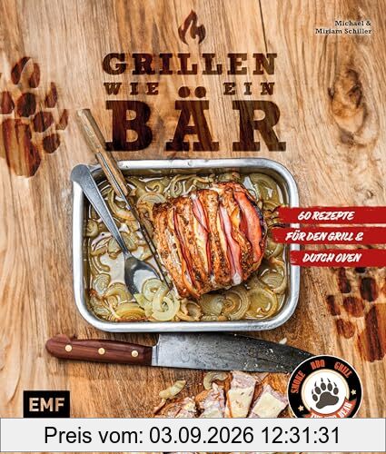 Grillen wie ein Bär: 60 ultimative Grill- & Dutch-Oven-Rezepte von The BBQ Bear