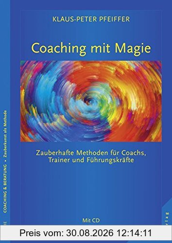 Coaching mit Magie: Zauberhafte Methoden für Coachs, Trainer und Führungskräfte Mit CD