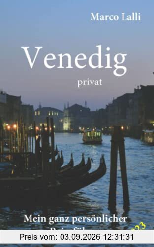 Venedig privat: Mein ganz persönlicher Reiseführer