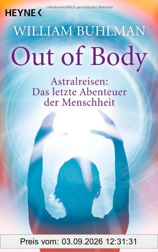 Out of body: Astralreisen - Das letzte Abenteuer der Menschheit