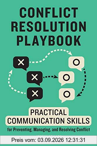 Conflict Resolution Playbook: Practical Communication Skills for Preventing, Managing, and Resolving Conflict