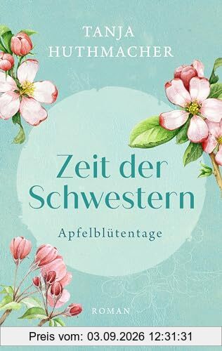 Zeit der Schwestern: Apfelblütentage. Roman (Zeit-der-Schwestern-Serie, Band 1)
