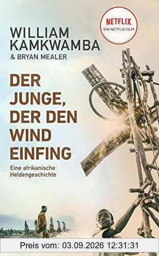 Der Junge, der den Wind einfing: Eine afrikanische Heldengeschichte