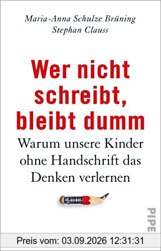Wer nicht schreibt, bleibt dumm: Warum unsere Kinder ohne Handschrift das Denken verlernen