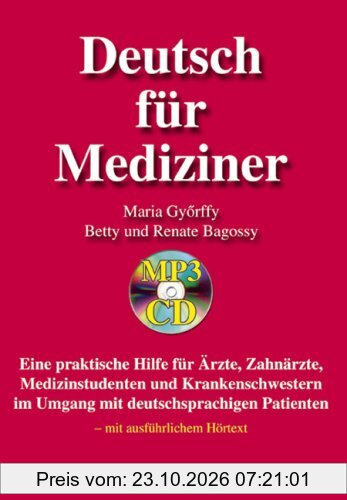 Deutsch für Mediziner: Eine praktische Hilfe für Ärzte, Zahnärzte, Medizinstudenten und Krankenschwestern im Umgang mit deutschsprachigen …
