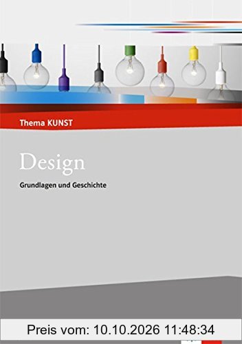 Design: Grundlagen - Theorie - Praxis (Thema Kunst Sekundarstufe II)