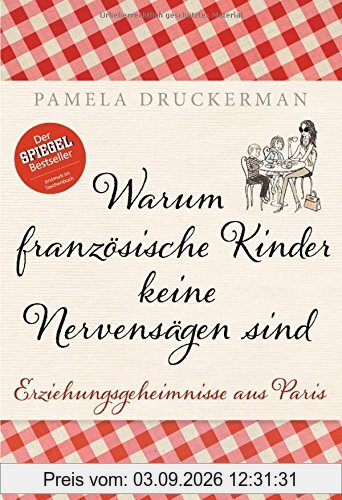 Warum französische Kinder keine Nervensägen sind: Erziehungsgeheimnisse aus Paris