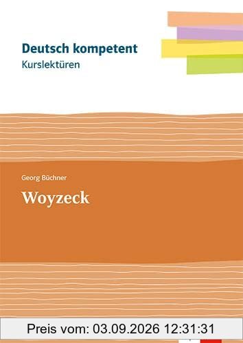 Kurslektüre Georg Büchner: Woyzeck: Lektüre mit Erarbeitungskapiteln Klassen 11-13 (deutsch.kompetent)
