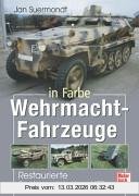 Jan Suermondt Wehrmacht-Fahrzeuge In Farbe, Restaurierte Rad- Und Ketten-Kfz