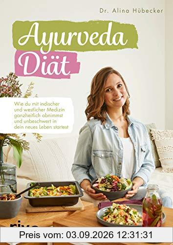 Ayurveda-Diät: Wie du mit indischer und westlicher Medizin ganzheitlich abnimmst und unbeschwert in dein neues Leben startest