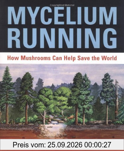 Mycelium Running: How Mushrooms Can Help Save the World: A Guide to Healing the Planet Through Gardening with Gourmet and Medicinal …